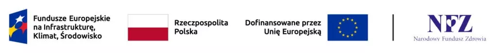 Znaki projektu: Fundusze Europejskie na Infrastrukturę, Klimat i Środowisko, Rzeczpospolita Polska, Dofinansowane przez Unię Europejską, Narodowy Fundusz Zdrowia
